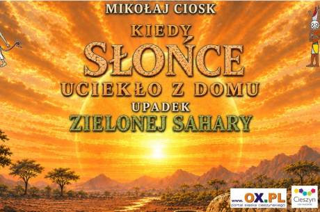 Wykład Mikołaja Cioska „Kiedy słońce uciekło z domu – upadek zielonej Sahary”